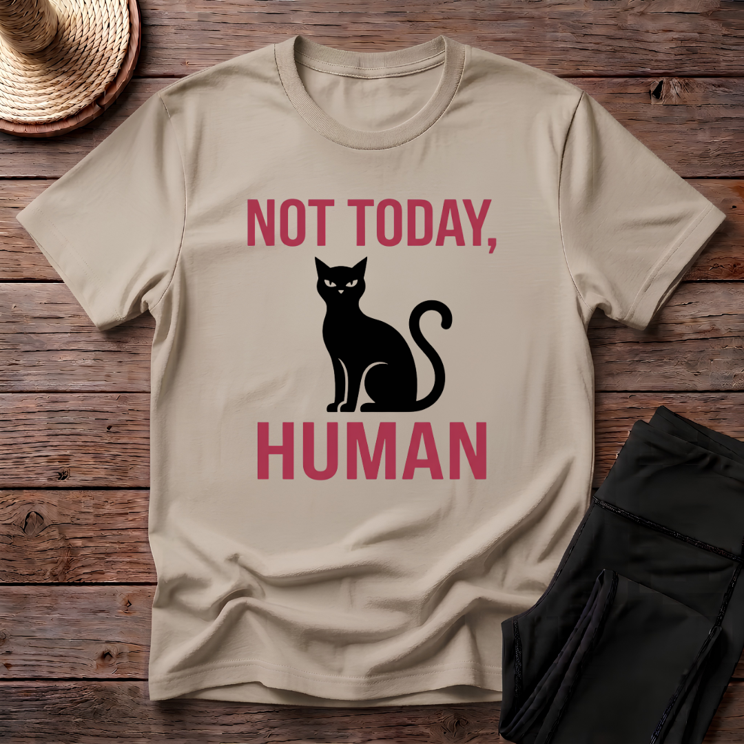 Not Today, Human T-Shirt