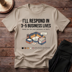 I'll Respond In 3-5 Business Lives T-Shirt