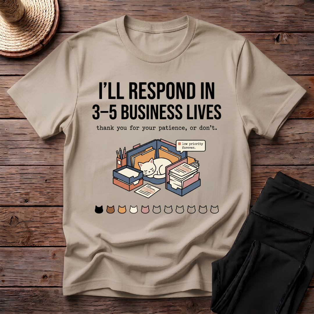 I'll Respond In 3-5 Business Lives T-Shirt