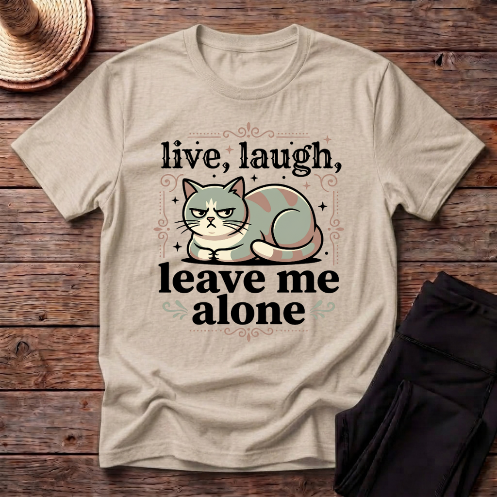 Live Laugh Leave Me Alone T-Shirt