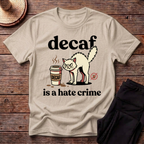 Decaf Is A Hate Crime T-Shirt