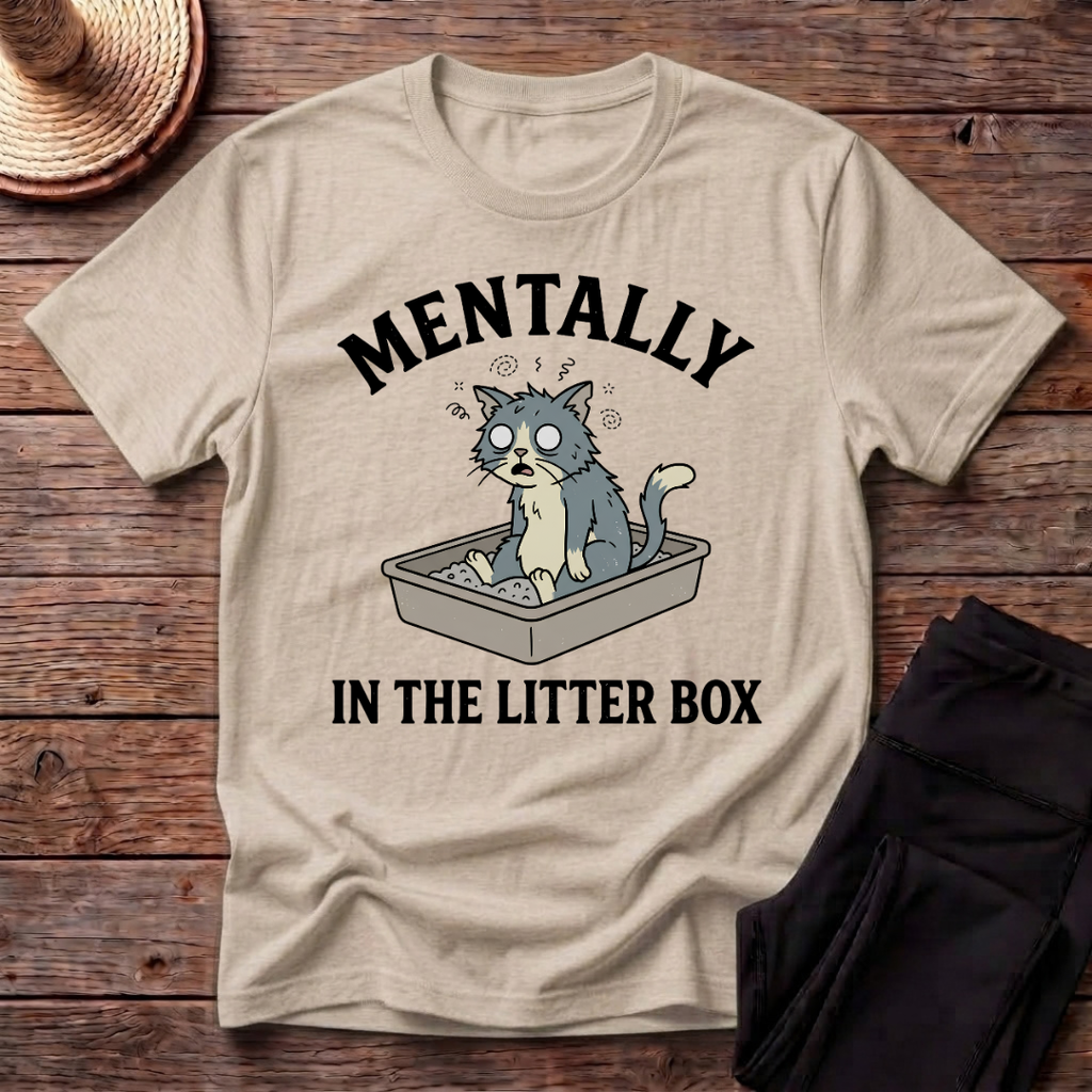 Mentally In The Litter Box T-Shirt