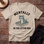 Mentally In The Litter Box T-Shirt