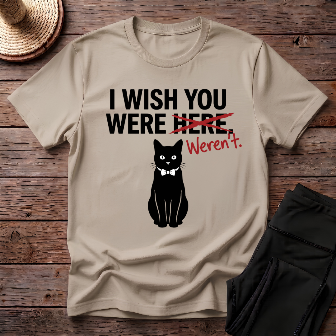 I Wish You Weren't T-Shirt