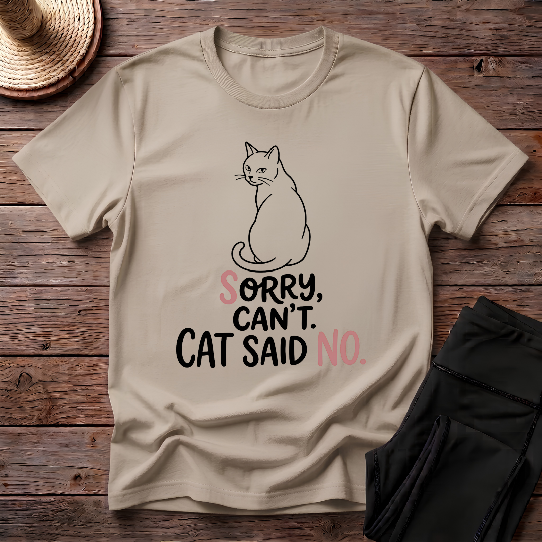 Sorry Can't. Cat Said No T-Shirt
