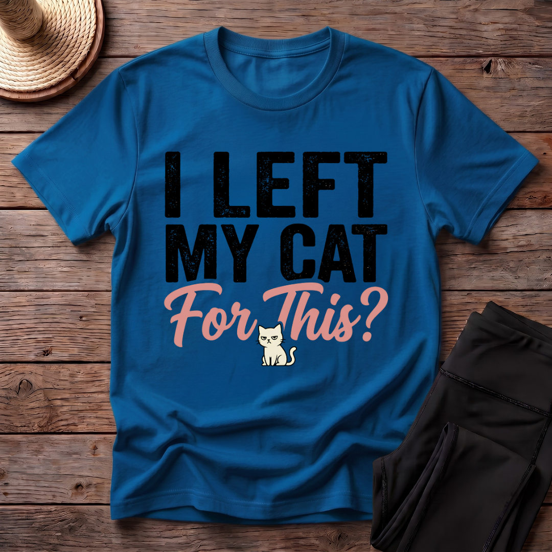 I Left My Cat For This T-Shirt
