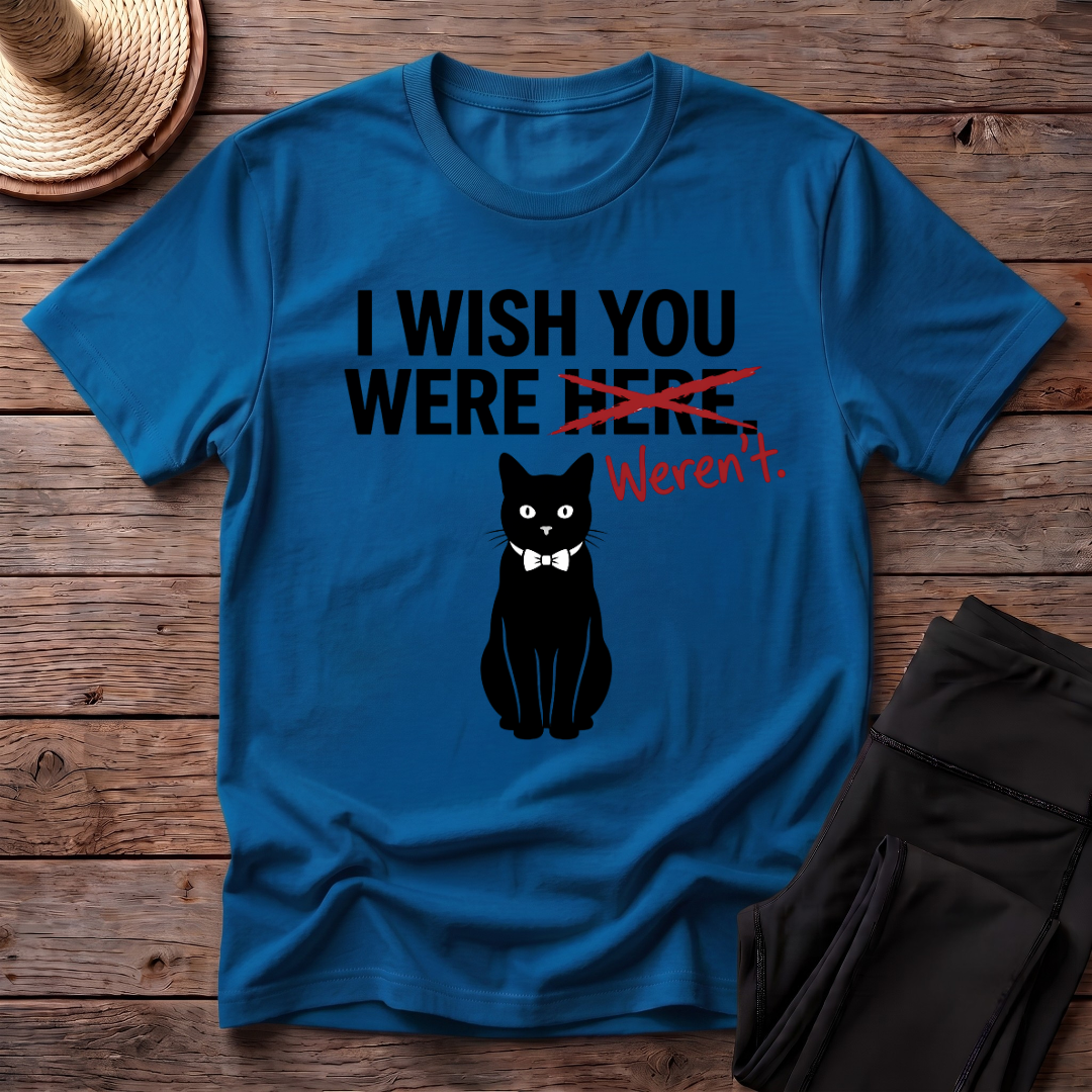 I Wish You Weren't T-Shirt