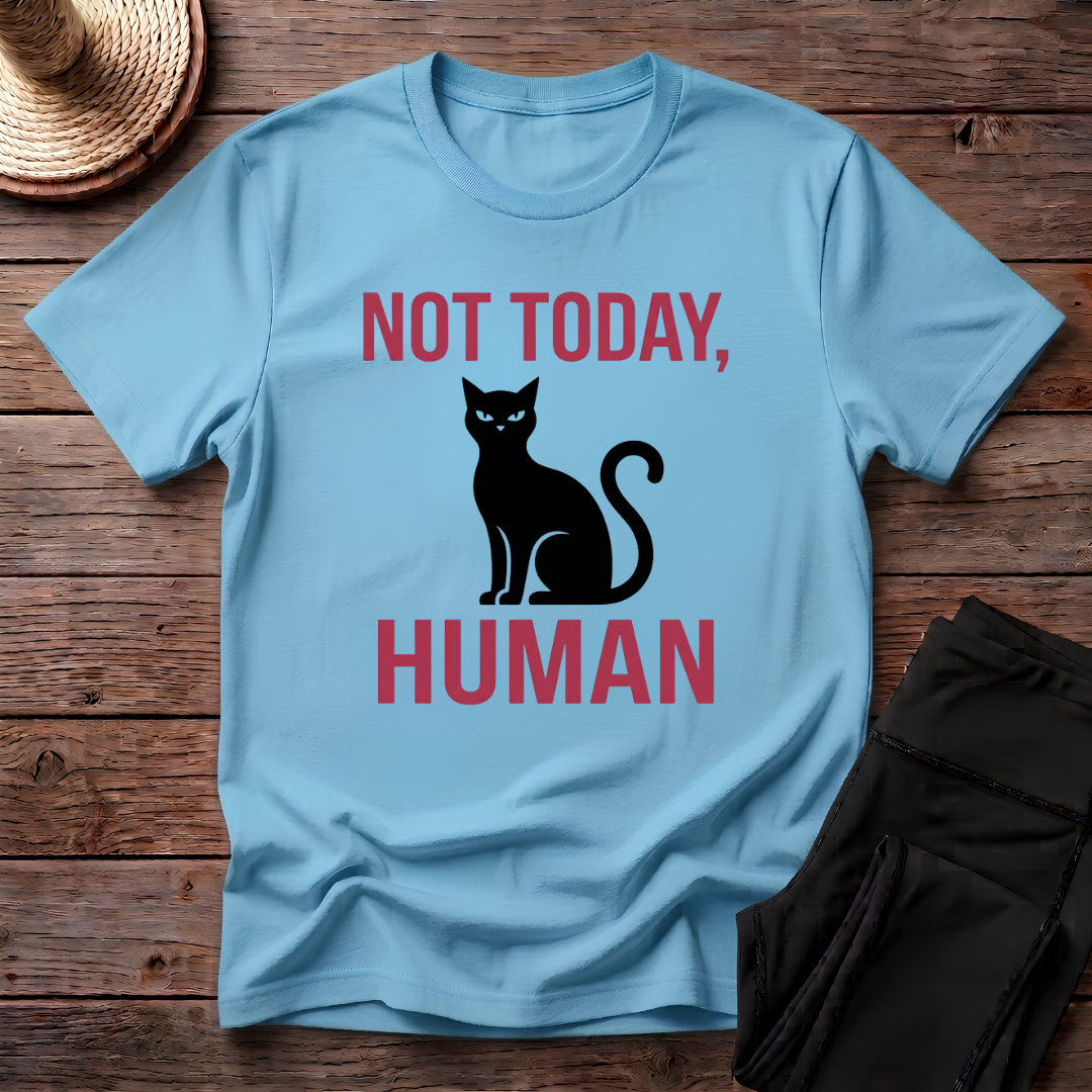 Not Today, Human T-Shirt