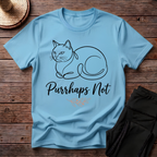 Purrhaps Not T-Shirt