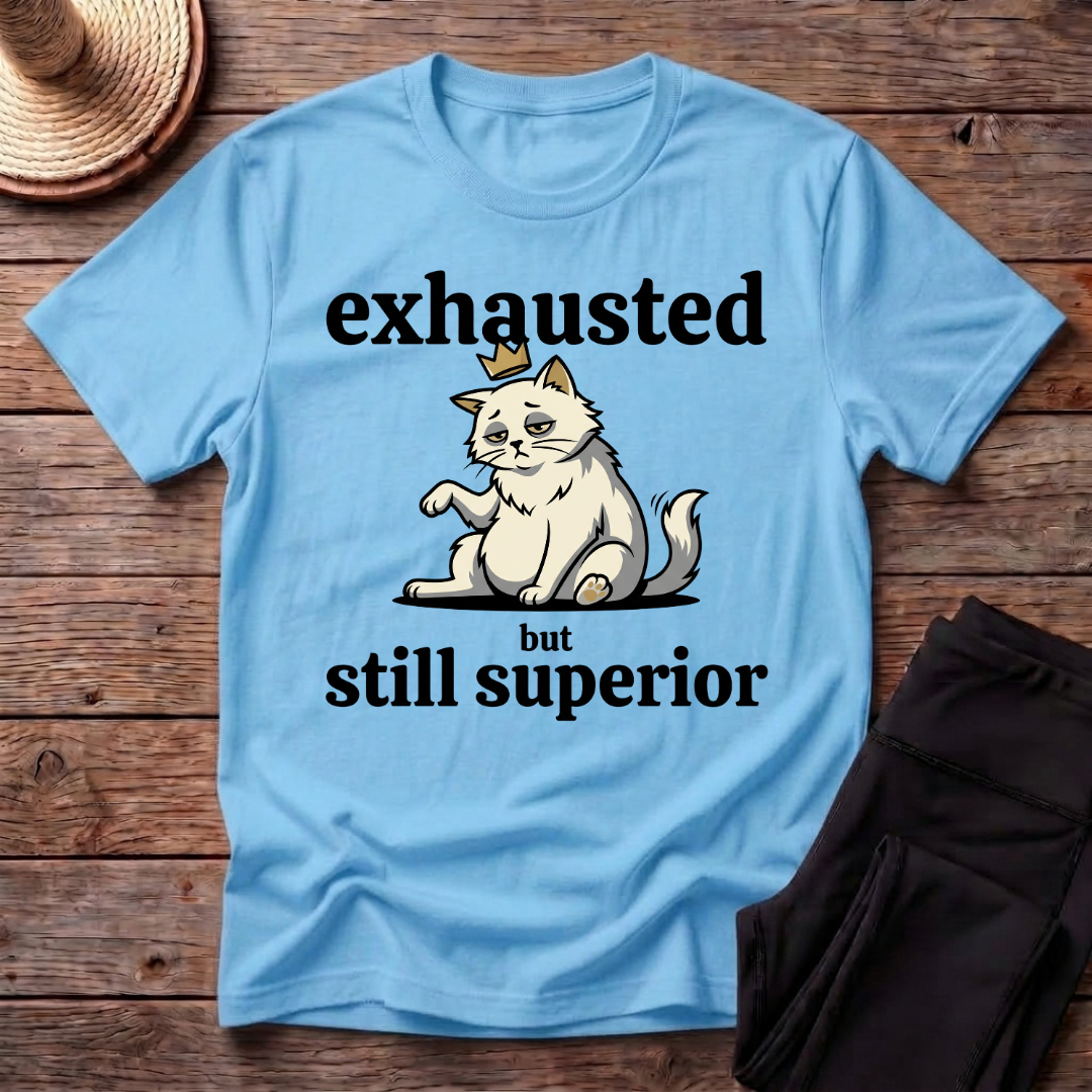 Exhausted But Still Superior T-Shirt