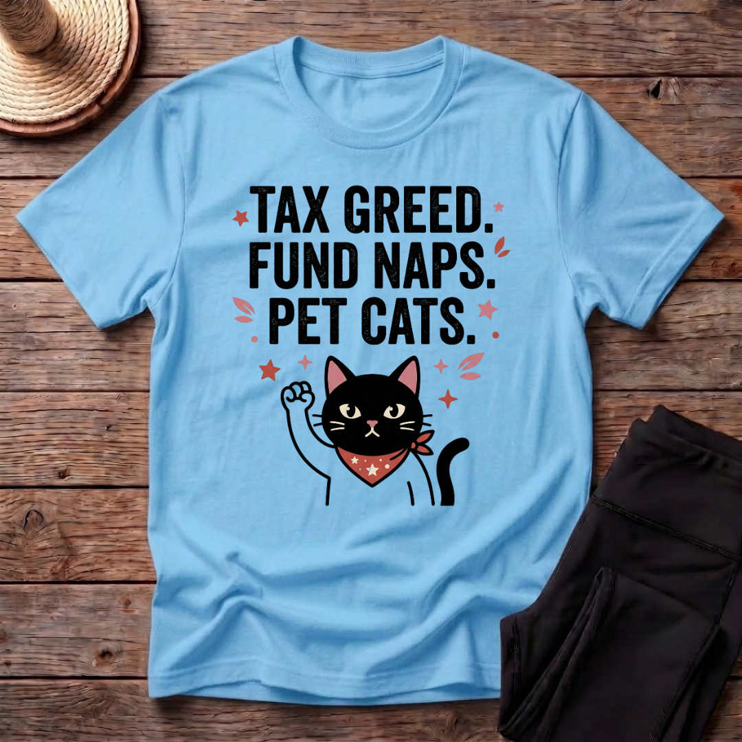 Tax Greed Fund Naps Pet Cats T-Shirt