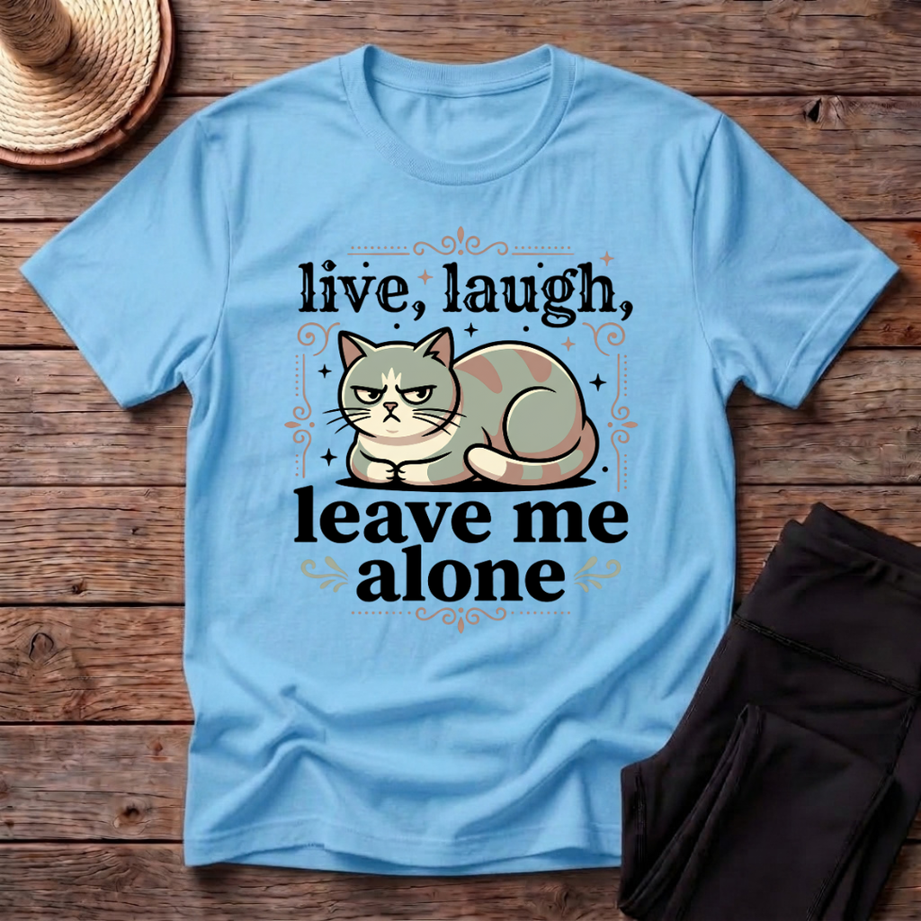 Live Laugh Leave Me Alone T-Shirt