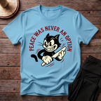 Peace Was Never An Option T-Shirt