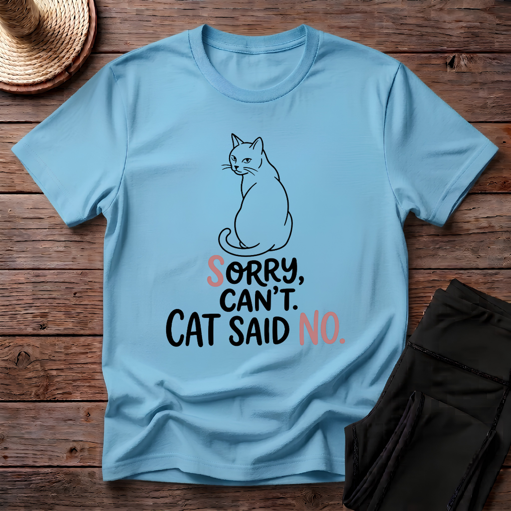 Sorry Can't. Cat Said No T-Shirt