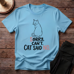 Sorry Can't. Cat Said No T-Shirt