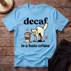 Decaf Is A Hate Crime T-Shirt