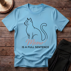Meow Is A Full Sentence T-Shirt