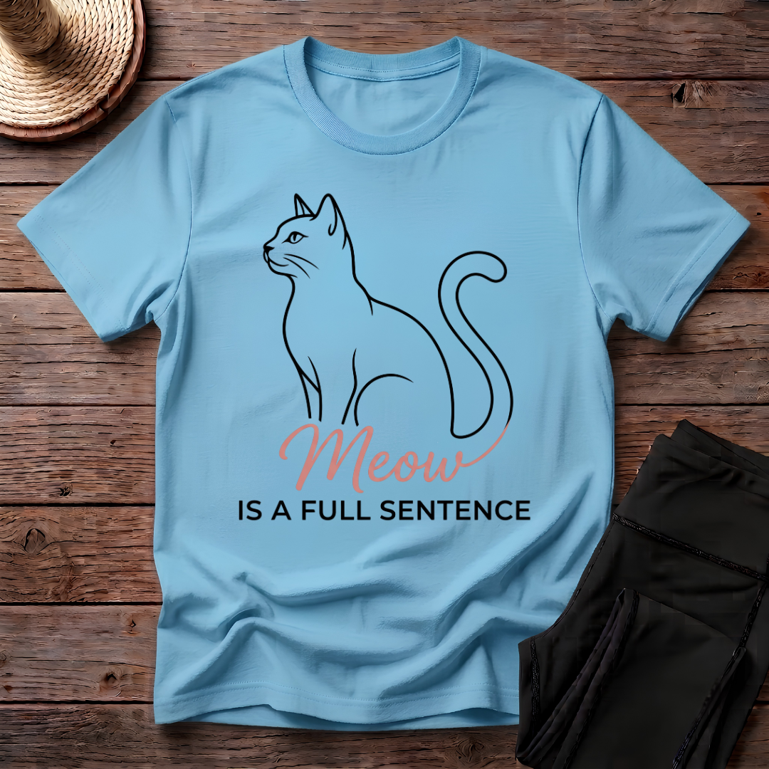 Meow Is A Full Sentence T-Shirt