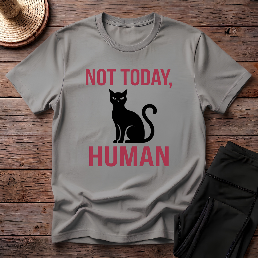 Not Today, Human T-Shirt