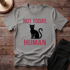 Not Today, Human T-Shirt