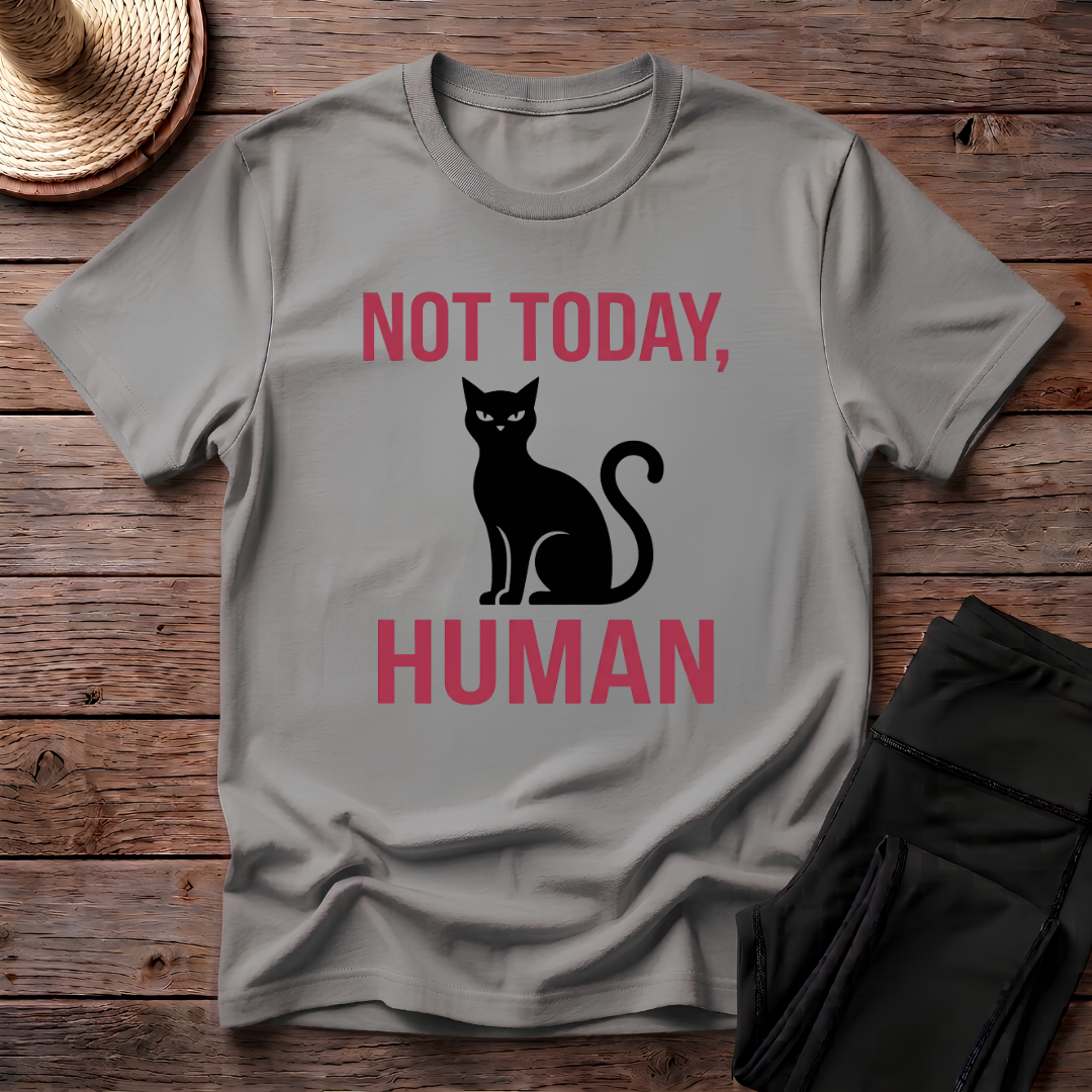 Not Today, Human T-Shirt