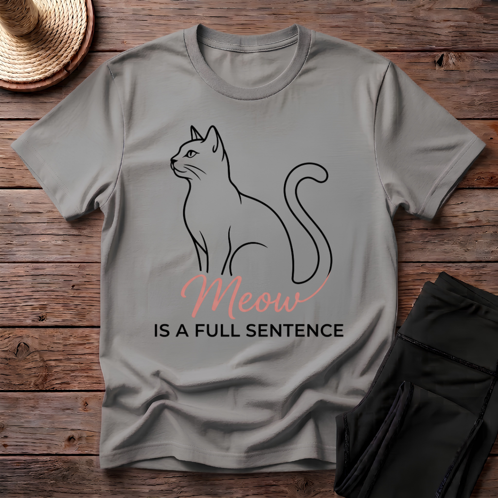 Meow Is A Full Sentence T-Shirt