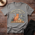 Gravity Needed Testing T-Shirt