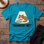 Dramatic? Me? T-Shirt