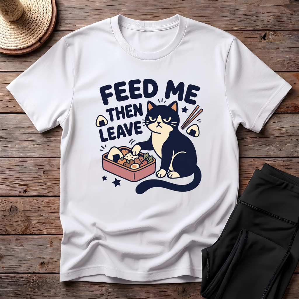 Feed Me Then Leave T-Shirt