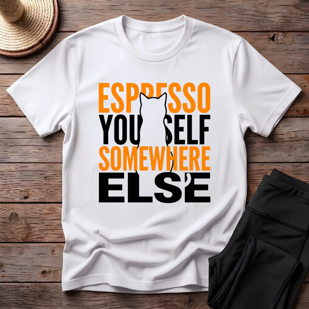 Espresso Yourself Somewhere Else T-Shirt