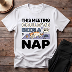 This Meeting Could've Been A Nap T-Shirt