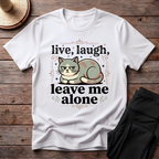 Live Laugh Leave Me Alone T-Shirt