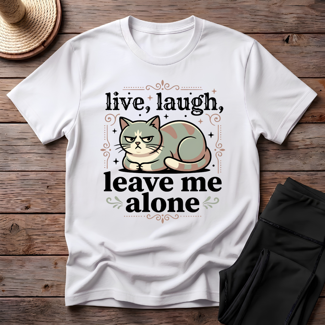 Live Laugh Leave Me Alone T-Shirt