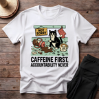 Caffeine First, Accountability Never T-Shirt