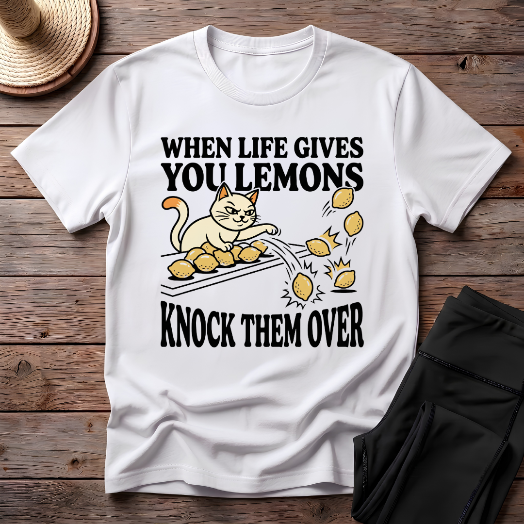 When Life Give You Lemons Knock Them Over T-Shirt