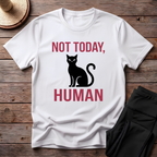 Not Today, Human T-Shirt