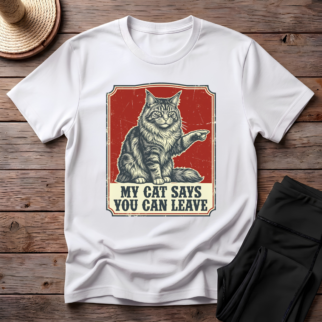 My Cat Says You Can Leave T-Shirt