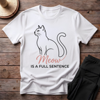 Meow Is A Full Sentence T-Shirt