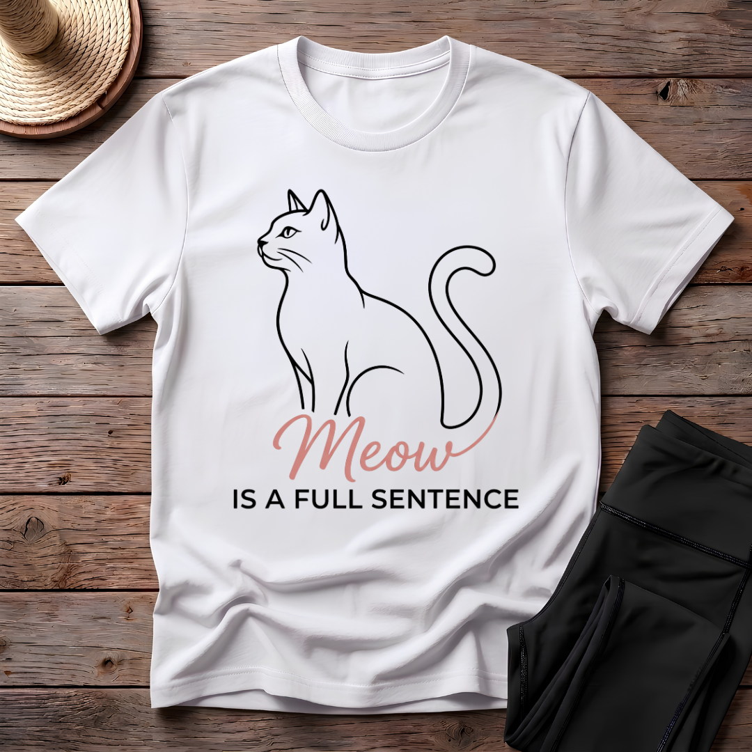 Meow Is A Full Sentence T-Shirt