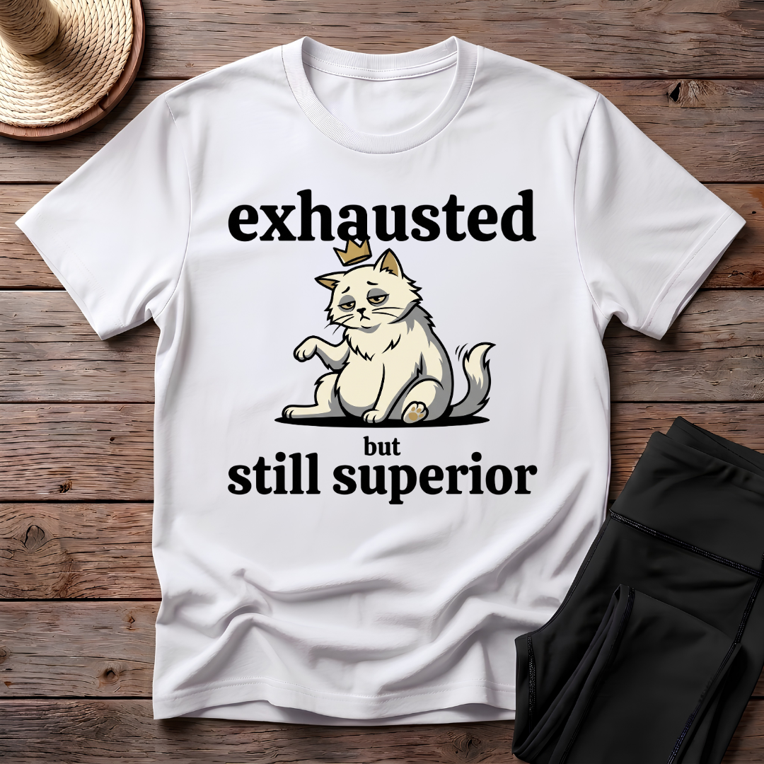 Exhausted But Still Superior T-Shirt