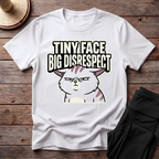Tiny Face Big Disrespect T-Shirt