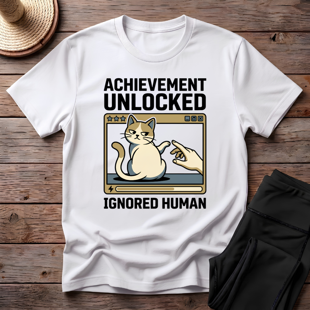 Achievement Unlocked Ignored Human T-Shirt