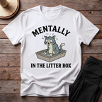 Mentally In The Litter Box T-Shirt