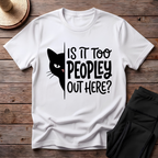 Is It Too Peopley Out Here T-Shirt