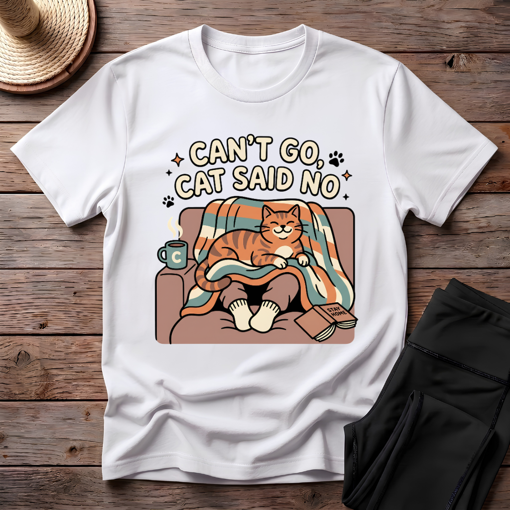 Can't Go Cat Said No T-Shirt