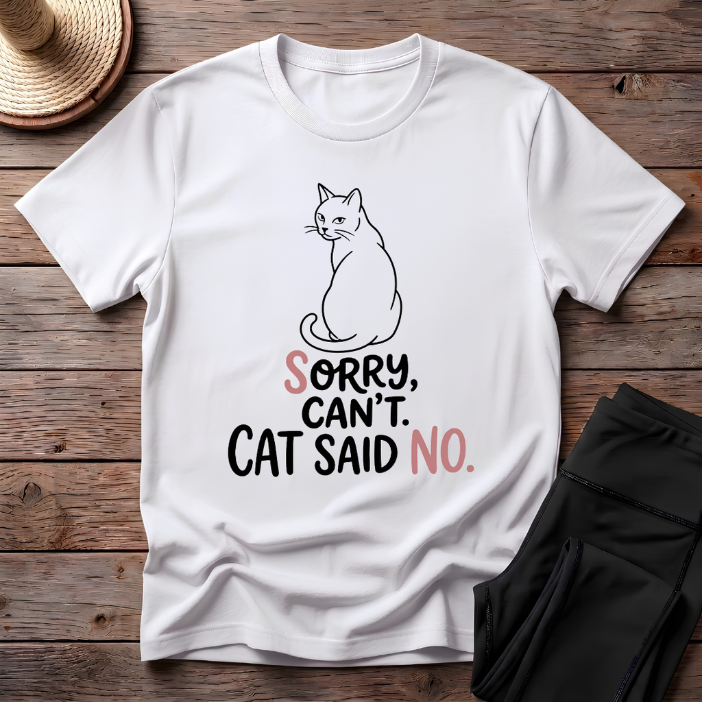 Sorry Can't. Cat Said No T-Shirt