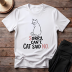 Sorry Can't. Cat Said No T-Shirt