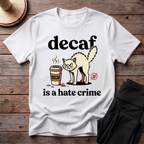 Decaf Is A Hate Crime T-Shirt