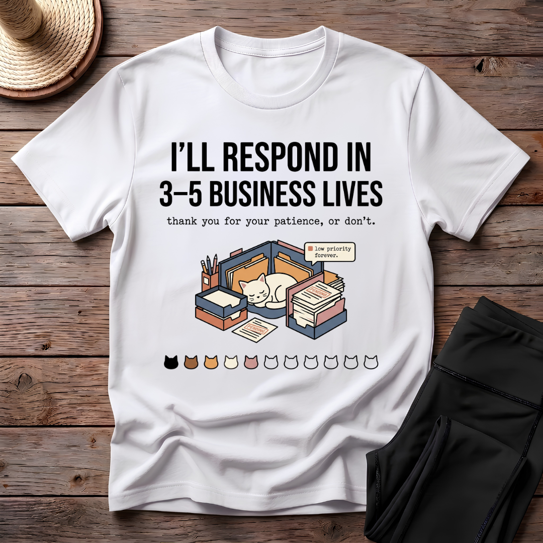I'll Respond In 3-5 Business Lives T-Shirt