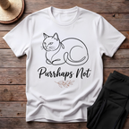 Purrhaps Not T-Shirt